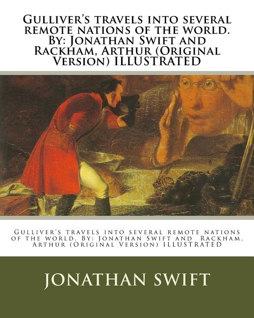 Gulliver's travels into several remote nations of the world. By: Jonathan Swift and Rackham, Arthur (Original Version) ILLUSTRATED