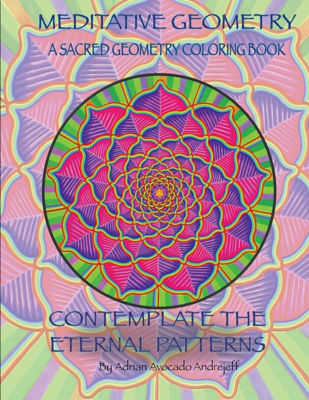 Meditative Geometry: A Sacred Geometry Coloring Book: A Sacred Geometry Coloring Book: Contemplate The Eternal Patterns