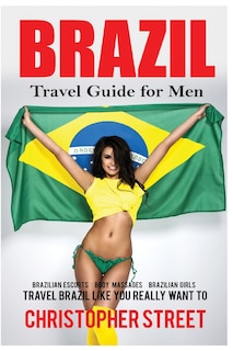 Brazil: Travel Guide For Men Travel Brazil Like You Really Want To