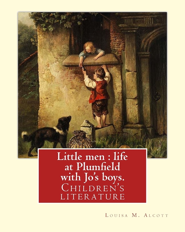 Little men: life at Plumfield with Jo's boys. NOVEL By: Louisa M. Alcott: Children's literature