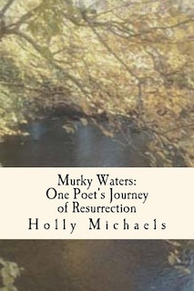 Murky Waters: One poet's journey of resurrection