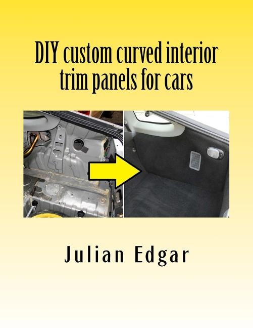 DIY custom curved interior trim panels for cars: How to quickly and easily make compound-curved custom trim panels. Make your own interior trunk panels, door trims and kick panels for cars, trucks and RVs.