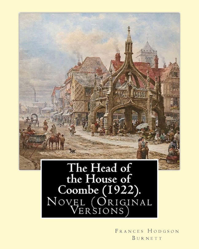 The Head of the House of Coombe (1922). By: Frances Hodgson Burnett: Novel (Original Versions)