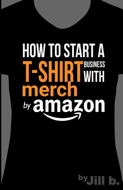 Front cover_How to Start a T-Shirt Business on Merch by Amazon (Booklet)