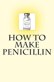 How to Make Penicillin