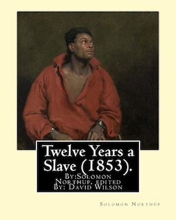 Twelve Years a Slave (1853). By: Solomon Northup, edited By: David Wilson: Twelve Years a Slave (1853) is a memoir and slave narrative by Solomon Northup, as told to and edited by David Wilson.