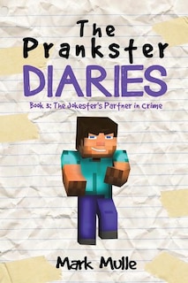 The Prankster Diaries (book 3): The Jokester's Partner In Crime (an Unofficial Minecraft Book For Kids Ages 9 - 12 (preteen)