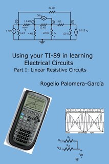 Using Your Ti-89 In Learning Electrical Circuits Part 1: Linear Resistive Circuits