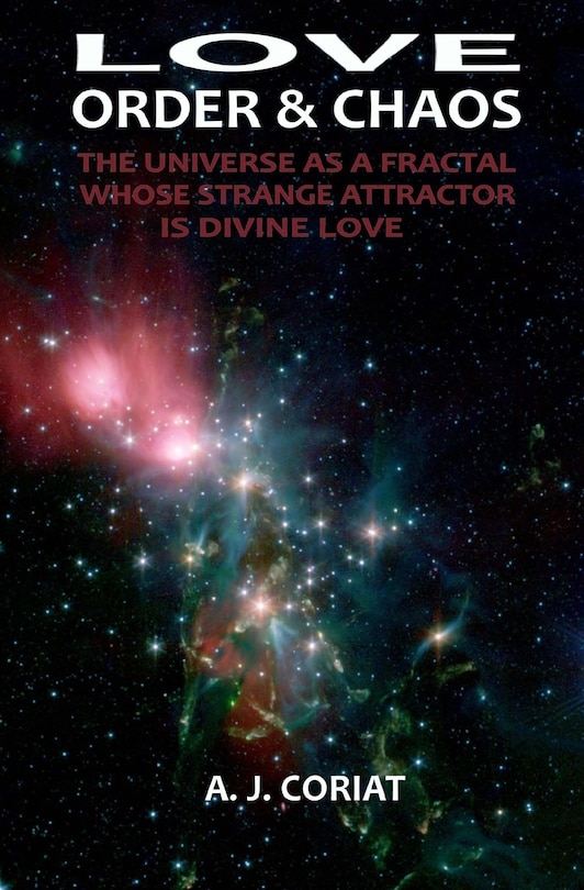 Love, Order & Chaos: The Universe as a Fractal whose Strange Attractor is Divine Love