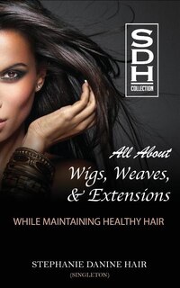 Front cover_All About Wigs, Weaves & Extensions