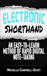 Electronic Shorthand: An Easy-to-learn Method Of Rapid Digital Note-taking