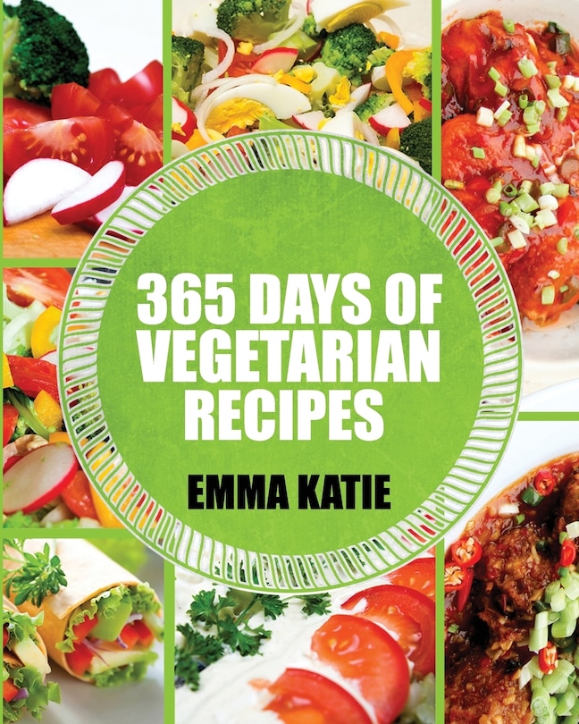 Vegetarian: 365 Days of Vegetarian Recipes (Vegetarian, Vegetarian Cookbook, Vegetarian Diet, Vegetarian Slow Cooker, Vegetarian Recipes, Vegetarian Weight Loss, Vegetarian Diet For Beginners)