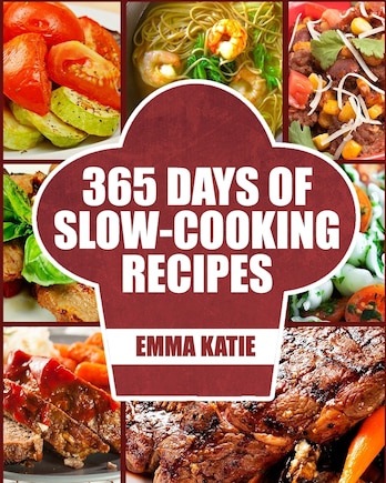 Slow Cooker: 365 Days of Slow Cooking Recipes (Slow Cooker, Slow Cooker Cookbook, Slow Cooker Recipes, Slow Cooking, Slow Cooker Meals, Slow Cooker Desserts, Slow Cooker Chicken Recipes)