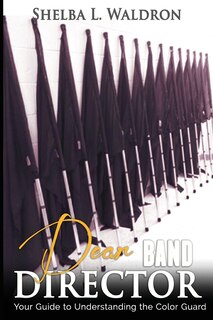 Dear Band Director: Your Guide to Understanding the Color Guard