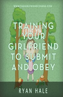 Front cover_Training Your Girlfriend To Submit And Obey