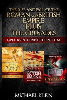 The Rise and Fall of The Roman and British Empire Plus The Crusades: ( 3 books in 1 ) Triple The Action!
