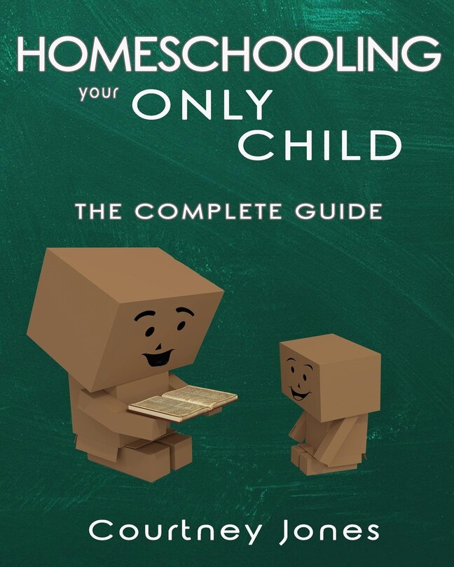 Front cover_Homeschooling Your Only Child The Complete Guide