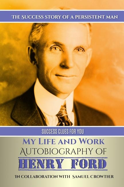 My Life and Work: Autobiography of Henry Ford