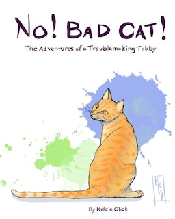 No! Bad Cat!: The Adventures of a Troublemaking Tabby