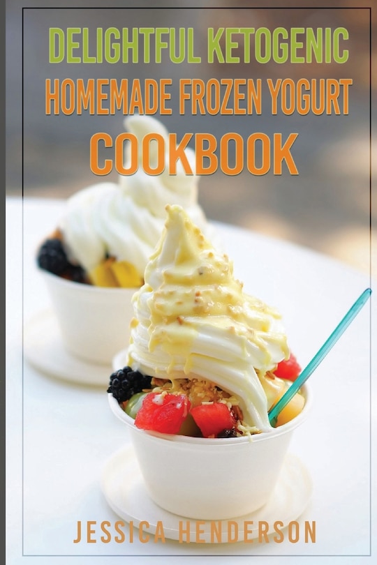 Front cover_Delightful Ketogenic Homemade Frozen Yogurt Cookbook