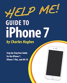 Front cover_Help Me! Guide to the iPhone 7