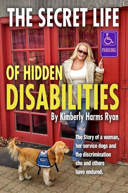 The Secret Life of Hidden Disabilities: The story of a woman and her service dogs and the discrimination she and others have endured.