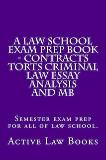 Couverture_A Law School Exam Prep Book - Contracts Torts Criminal Law Essay Analysis and MB