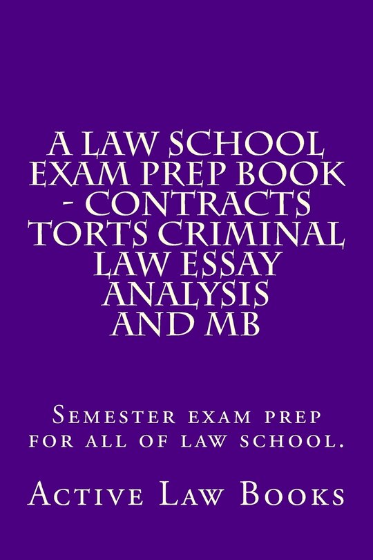 Couverture_A Law School Exam Prep Book - Contracts Torts Criminal Law Essay Analysis and MB