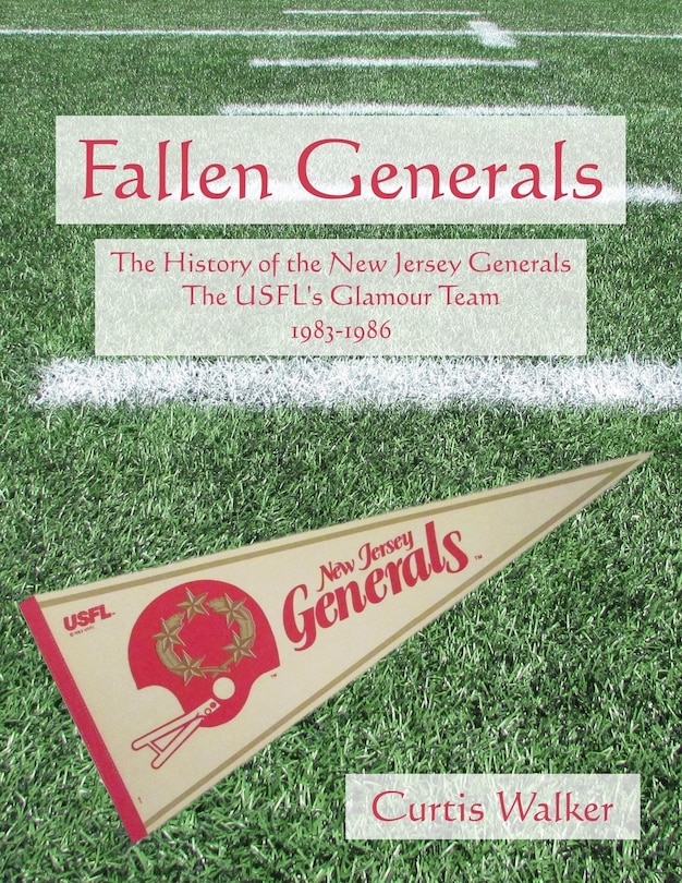 Fallen Generals: The History Of The New Jersey Generals, The Usfl's Glamour Team (1983-1986)