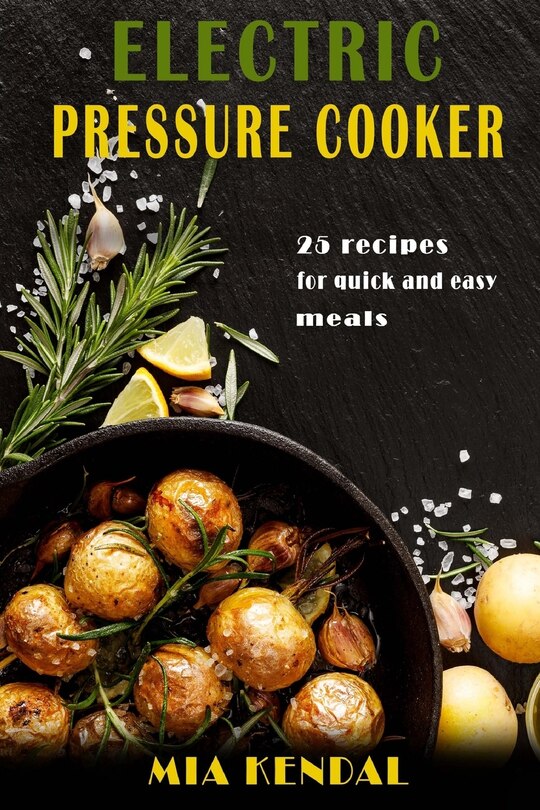 Front cover_Electric pressure cooker. 25 cooker recipes for quick and easy meals