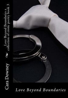 Love Beyond Boundaries: A Collection Of Erotic Poetry