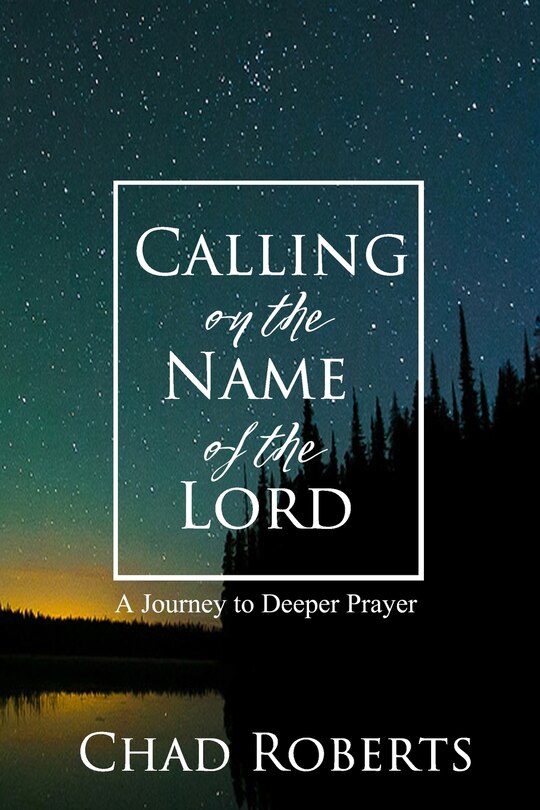 Calling on the Name of the Lord: A Journey to Deeper Prayer