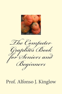 Couverture_The Computer Graphics Book for Seniors and Beginners