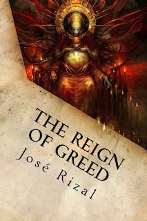 The Reign of Greed: Complete English Version of El Filibusterismo