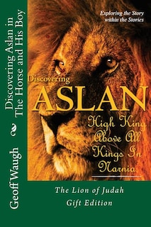Discovering Aslan In The Horse And His Boy By C. S. Lewis Gift Edition: The Lion Of Judah - A Devotional Commentary On The Chronicles Of Narnia (in Colour)