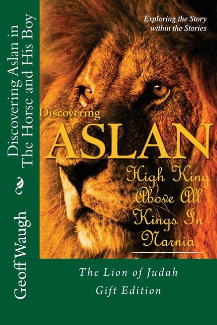 Discovering Aslan In The Horse And His Boy By C. S. Lewis Gift Edition: The Lion Of Judah - A Devotional Commentary On The Chronicles Of Narnia (in Colour)