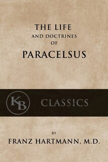 The Life and the Doctrines of Paracelsus