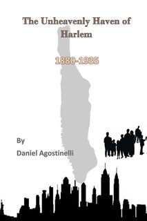 The Unheavenly Haven of Harlem: Immigration and the Development of East Harlem from 1880-1935