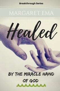 Couverture_Healed - By the Miracle hand of GOD