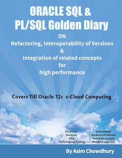 ORACLE SQL & PL/SQL Golden Diary: Refactoring, Interoperability of Versions & Integration of related concepts for High Performance