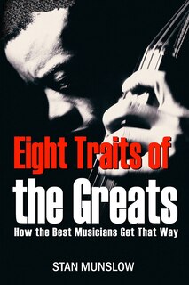 Eight Traits Of The Greats: How The Best Musicians Get That Way