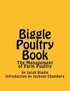 Biggle Poultry Book: The Management of Farm Poultry