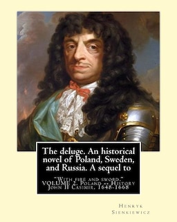 The deluge. An historical novel of Poland, Sweden, and Russia. A sequel to: With fire and sword. By: Henryk Sienkiewicz, translated from the polish By: Jeremiah Curtin (1835-1906) VOLUME 2. Poland -- History John II Casimir, 1648-1668