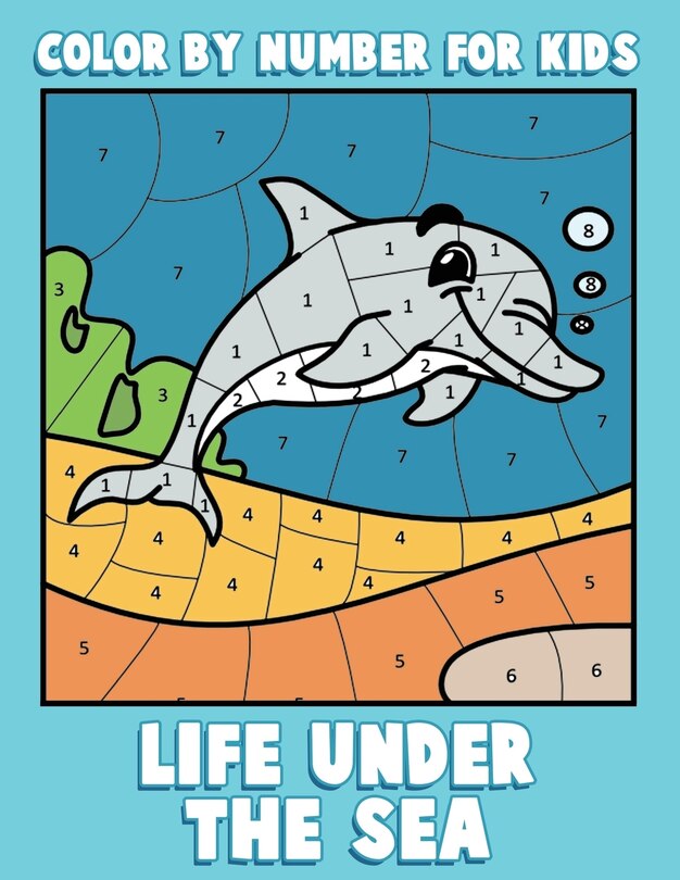 Color By Number For Kids: Life Under The Sea: Ocean Coloring Book For Children With Sea Animals
