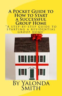 Couverture_A Pocket Guide to How to Start a Successful Group Home