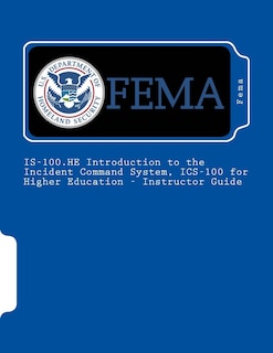 Front cover_IS-100.HE Introduction to the Incident Command System, ICS-100 for Higher Education - Instructor Guide