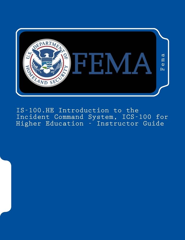 Front cover_IS-100.HE Introduction to the Incident Command System, ICS-100 for Higher Education - Instructor Guide