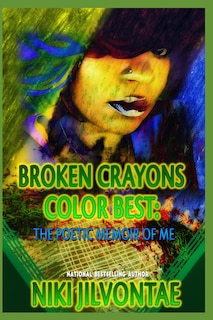 Broken Crayons Color Best: The Poetic Memoir of Me