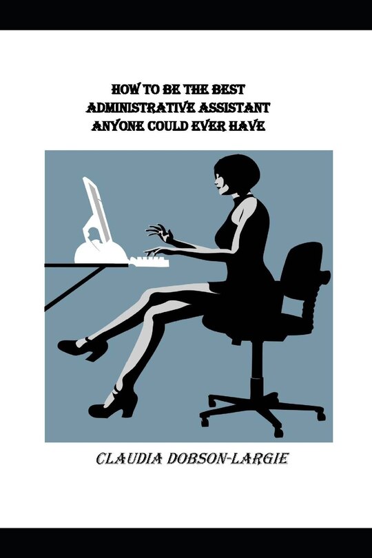 Front cover_How to be the Best Administrative Assistant Anyone Could Ever Have