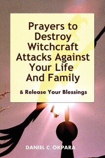 Couverture_Prayers to Destroy Witchcraft Attacks Against Your Life & Family & Release Your Blessings